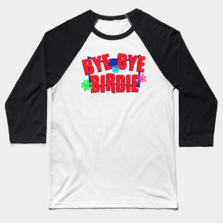 Bye Bye Birdie Logo Baseball T-Shirt